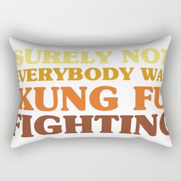 Surely Not Everybody Was Kung Fu Fighting Rectangular Pillow