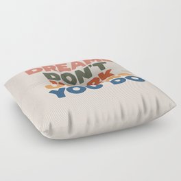 Dreams Don't Work Unless You Do Floor Pillow