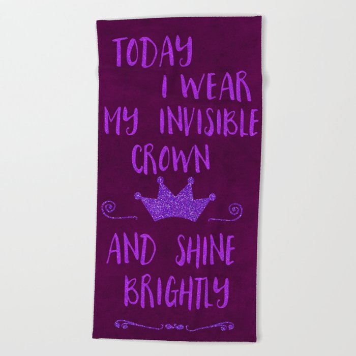 Inspirational quote invisible crown Beach Towel