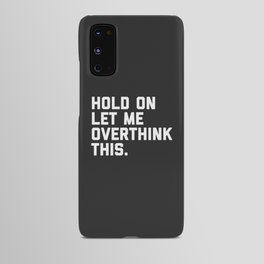 Hold On, Overthink This Funny Quote Android Case