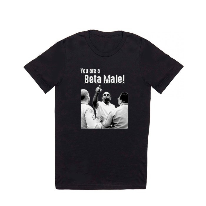 You are a beta male! T Shirt