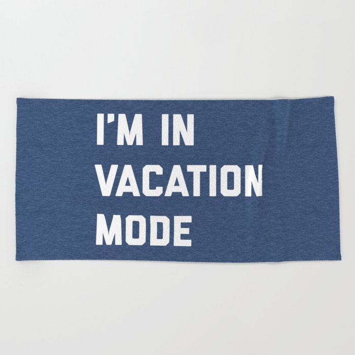 Vacation Mode Funny Quote Beach Towel By Envyart Society6
