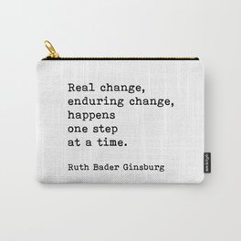 Real Change Enduring Change Happens One Step At A Time, Ruth Bader Ginsburg Carry-All Pouch