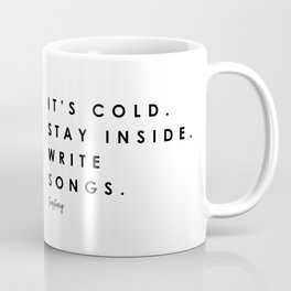 It's cold. Stay inside. Write songs. Coffee Mug