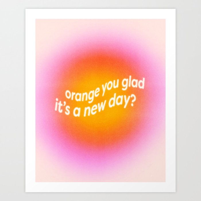 Orange You Glad? Art Print