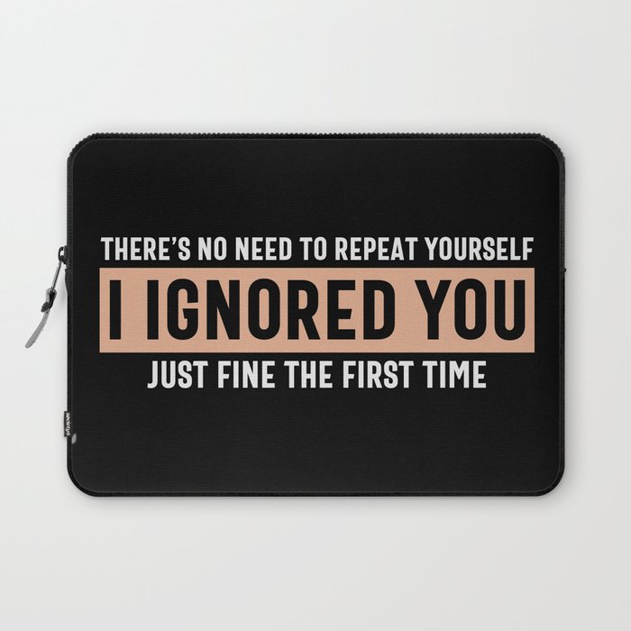 I Ignored You Just Fine Sarcastic Quote Laptop Sleeve