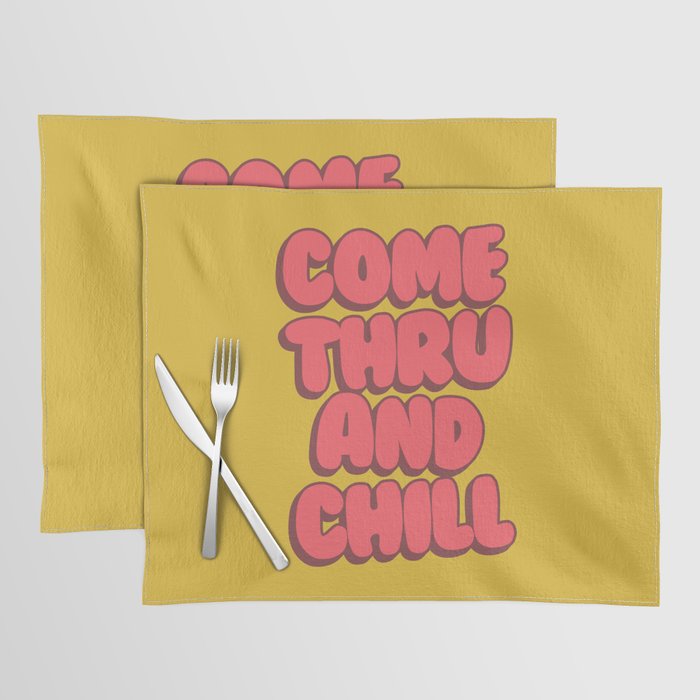 Come Thru And Chill Placemat