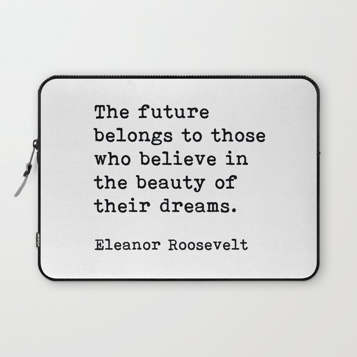 The Future Belongs to Those Who Believe, Eleanor Roosevelt, Motivational Quote Laptop Sleeve