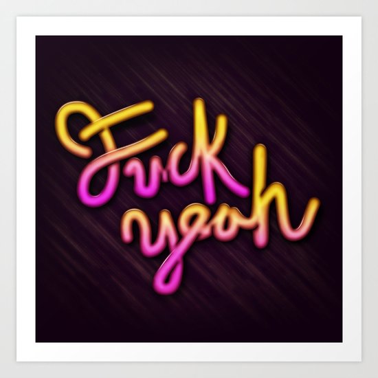 Fuck Yeah Art Print
