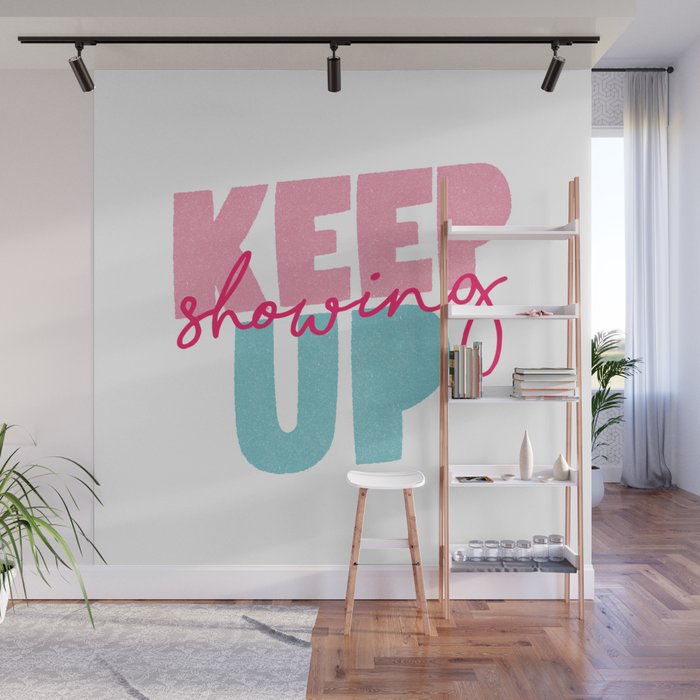 Keep Showing Up pink and blue motivational typography poster bedroom wall home decor Wall Mural