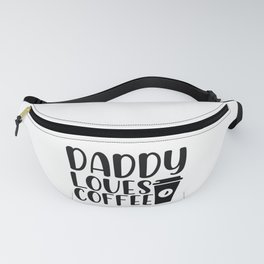 Daddy Loves Coffee Fanny Pack