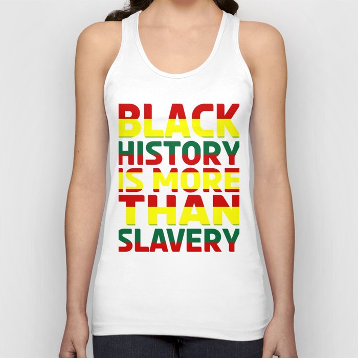 Black History Is More Than Slavery Tank Top
