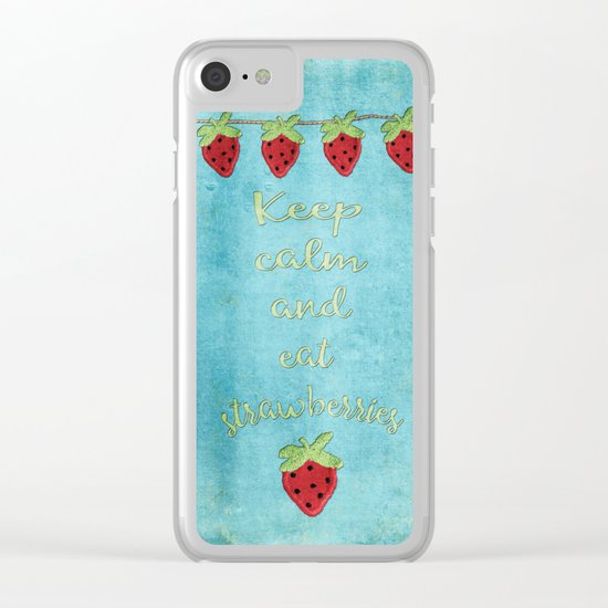 Keep calm and eat strawberries I Fruit Food Strawberry Clear iPhone Case
