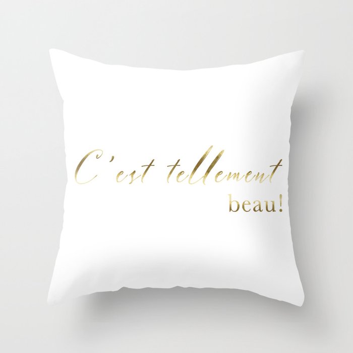It S So Beautiful C Est Tellement Beau French Quote Print Home Decor Gold Foil Typography Throw Pillow By Aureliebee Society6 This is actually taken from an episode of a show (can't recall the name) where a cat expert helps owners help their cats' health and behavioural issues.