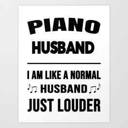 Piano Husband Like A Normal Husband Just Louder Art Print | Geschenk, Graphicdesign, Pianohusband, Relatives, Littlehusband, Friend, Birthday, Instrument, Husband, Christmas 