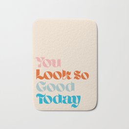 U Look So Good Today Bath Mat | Curated, Graphicdesign, Type, Artprint, Text, Walldecor, Pattern, Typography, Words, Selflove 