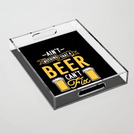 Beer Can't Fix Acrylic Tray