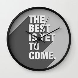 The Best Is Yet To Come Wall Clock