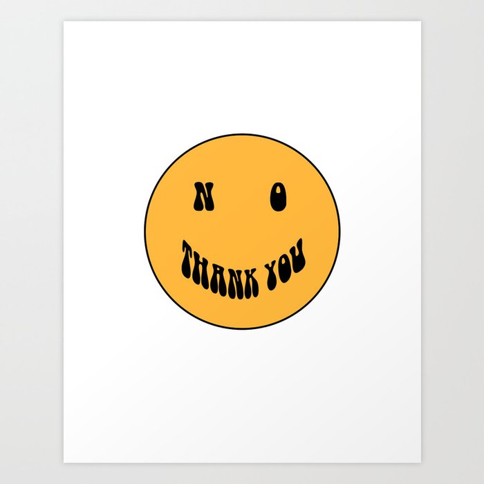 No Thank You Smiley Face Art Print by tanya | Society6