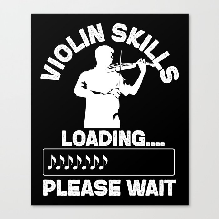 Violin Violinist Violin Skills Loading Please Wait Canvas Print By Yestic Society6