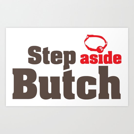 Step aside Butch Art Print