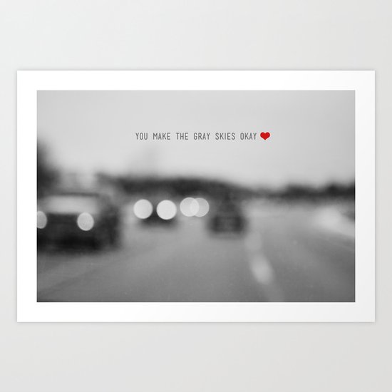 you make the gray skies okay Art Print