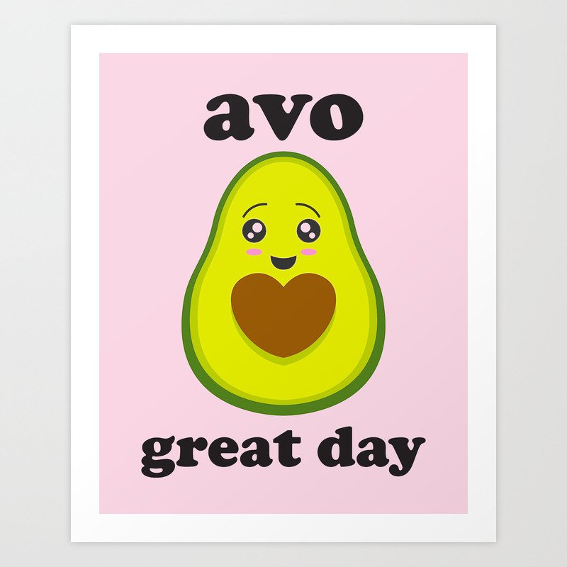 Avo Great Day Funny Cute Quote Art Print By Streetstyle Society6