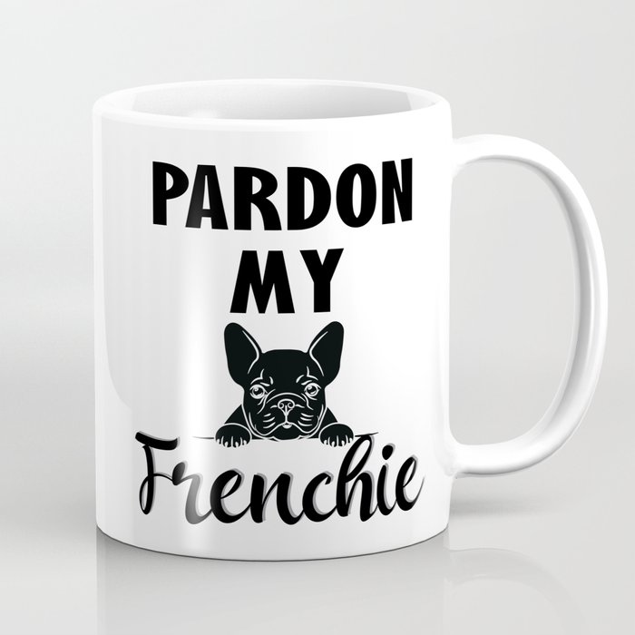 Pardon My French - Funny French Bulldog Coffee Mug