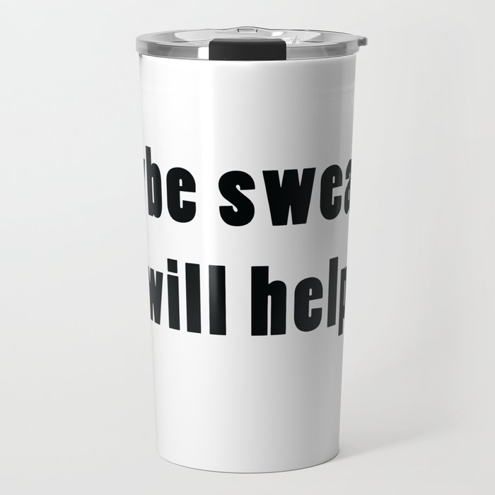 Maybe swearing will help. Travel Mug