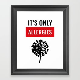 It's Only Allergies Framed Art Print
