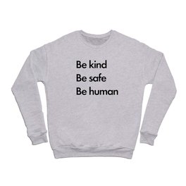 Be kind Be safe Be Human Crewneck Sweatshirt