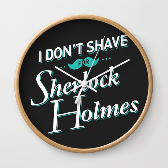 I Don't Shave for Sherlock Holmes Wall Clock
