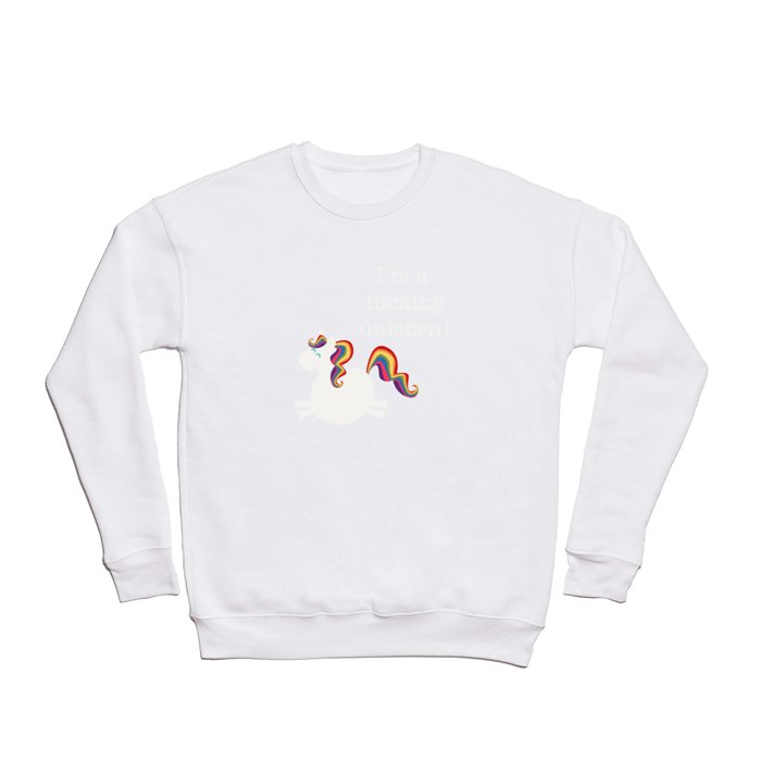 I'm a fucking Unicorn - straight up, no censor.  Crewneck Sweatshirt