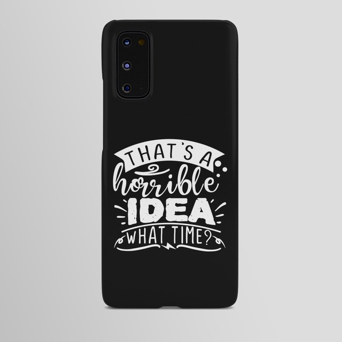 That's A Horrible Idea What Time Android Case