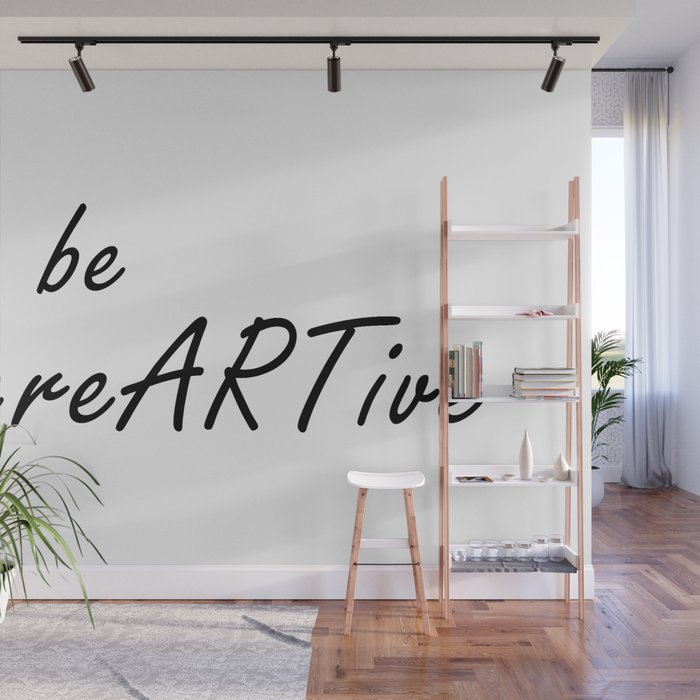 Be Creative Quote, Be creARTive, Creativity Quotes, Digital Print Wall Mural