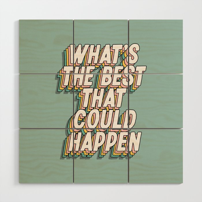 What's The Best That Could Happen Wood Wall Art