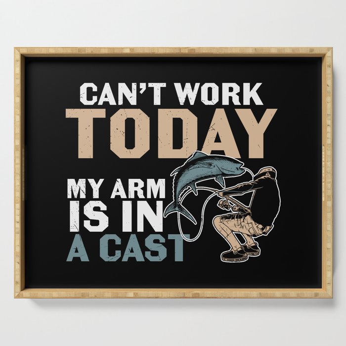 Can't Work Today My Arm Is In A Cast Serving Tray