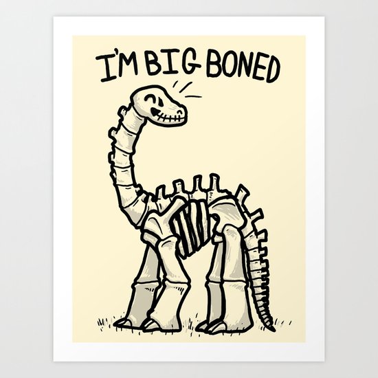 Big Boned Art Print by Jonah Makes Artstuff | Society6