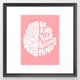 Be Kind To Your Precious Mind Hand Lettered Illustration / Mental Health Art Framed Art Print