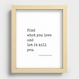 Find what you love - Charles Bukowski Quote- Literature - Typewriter Print 1 Recessed Framed Print