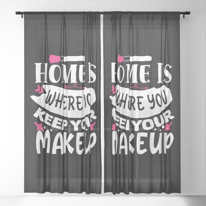 Home Is Where You Keep Your Makeup Sheer Curtain