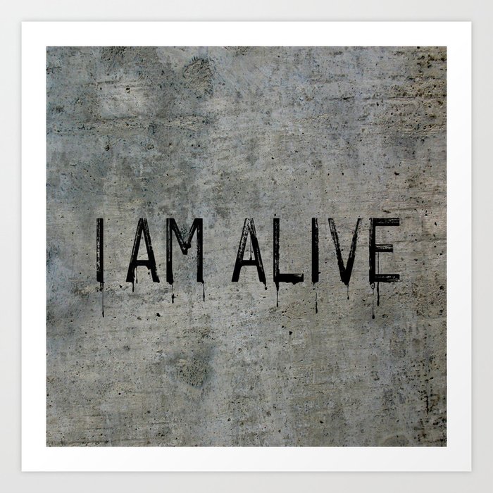 am alive