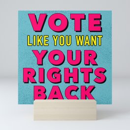 Vote Like You Want Your Rights Back Mini Art Print