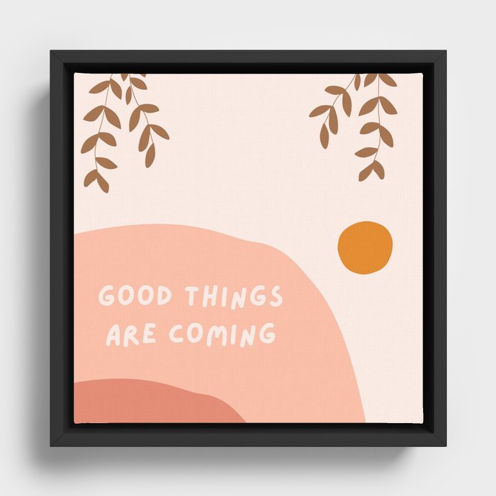 good things are coming Framed Canvas