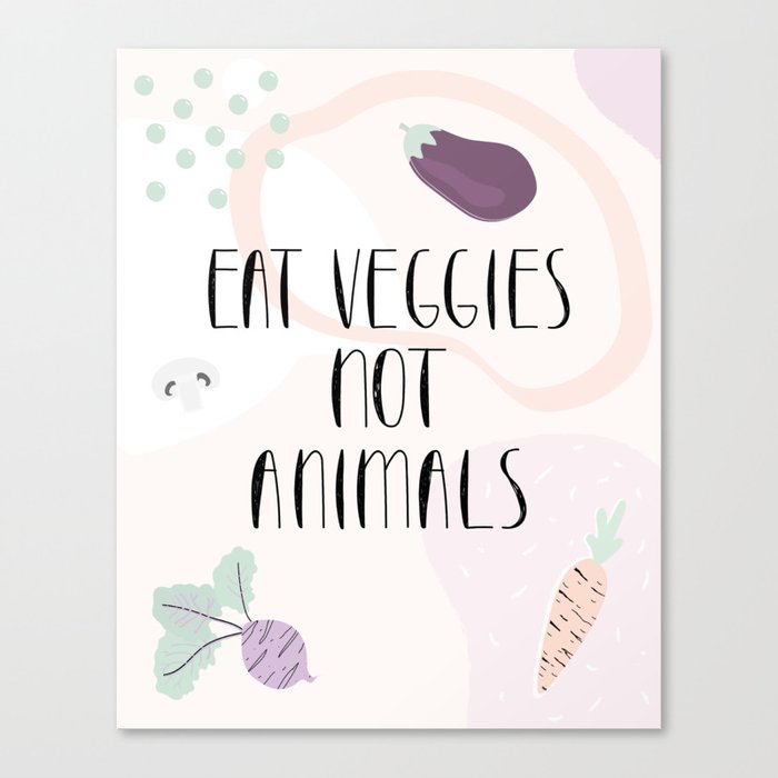 Eat veggies not animals Canvas Print