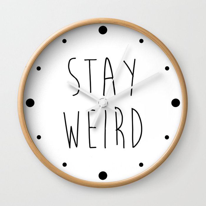 Stay Weird Funny Rude Offensive Sarcastic Quote Wall Clock