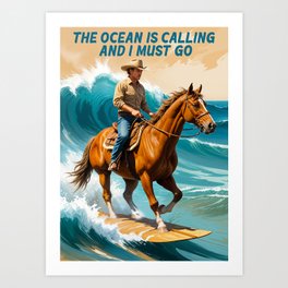 Surfing The Ocean Is Calling And I Must Go Art Print