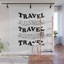 Travel Always and Always Travel (black/white) Wall Mural