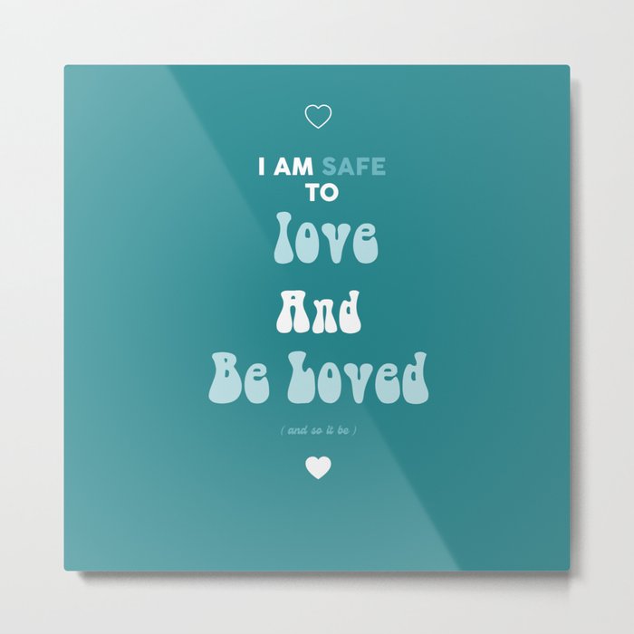 I Am Safe To Love And Be Loved  Metal Print