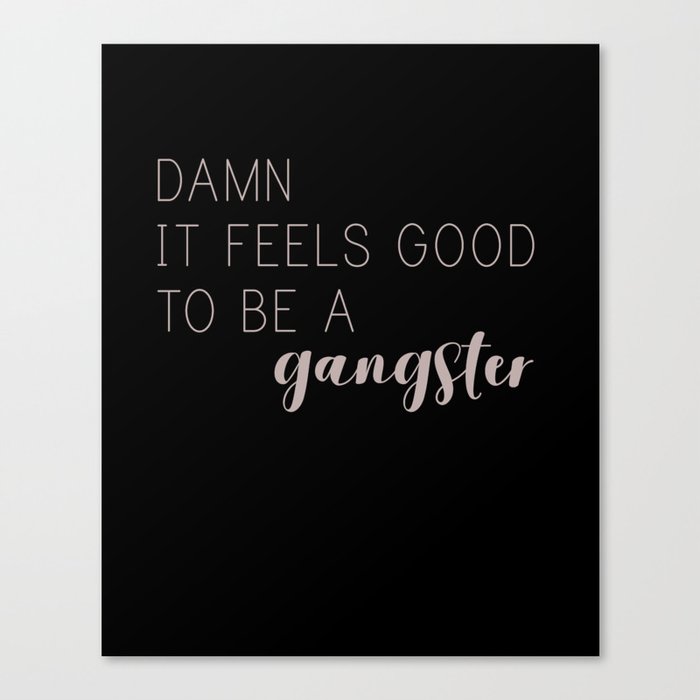 It Feels Good to be a Gangster Canvas Print